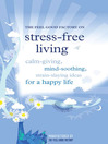 The Feel Good Factory on Stress-Free Living (eBook): Calm-Giving, Mind-Soothing, Strain-Slaying Ideas for a Happy Life